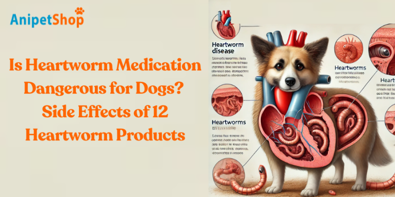 Is Heartworm Medication Dangerous for Dogs? Side Effects of 12 Heartworm Products